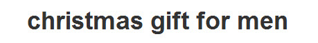 Christmas gifts for men.